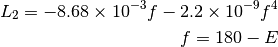 L_2 = -8.68 \times 10^{-3} f - 2.2 \times 10^{-9} f^4

f = 180 - E